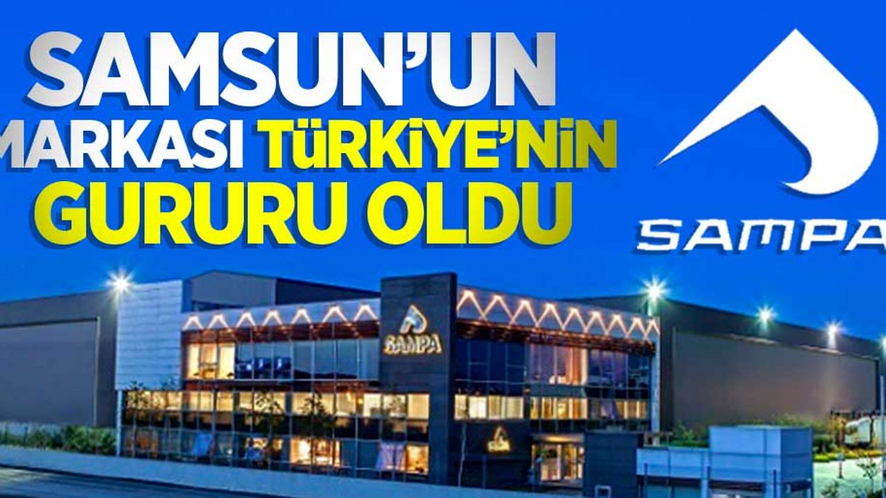 Samsun'un markası Türkiye'nin gururu oldu