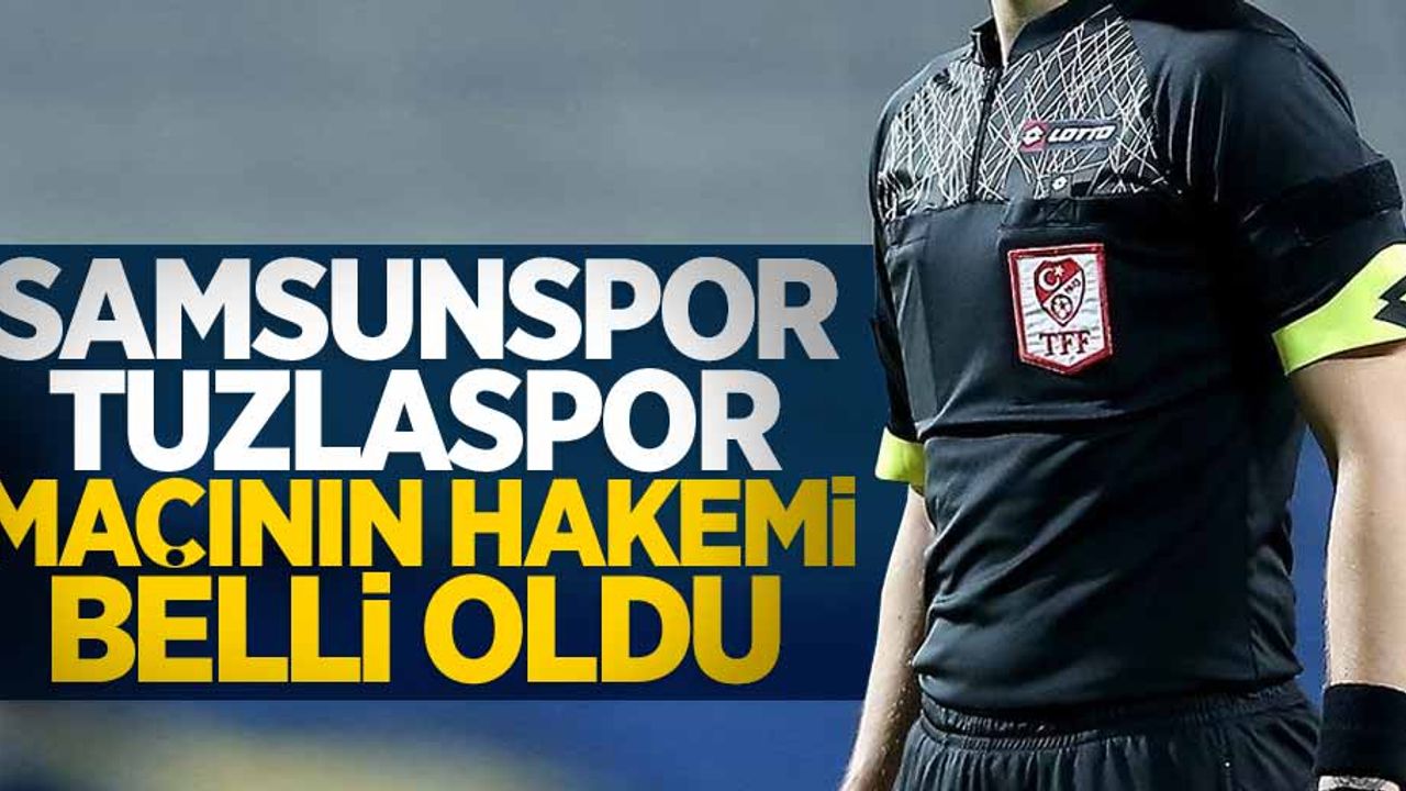 Samsunspor-Tuzlaspor maçı hakemi belli oldu 