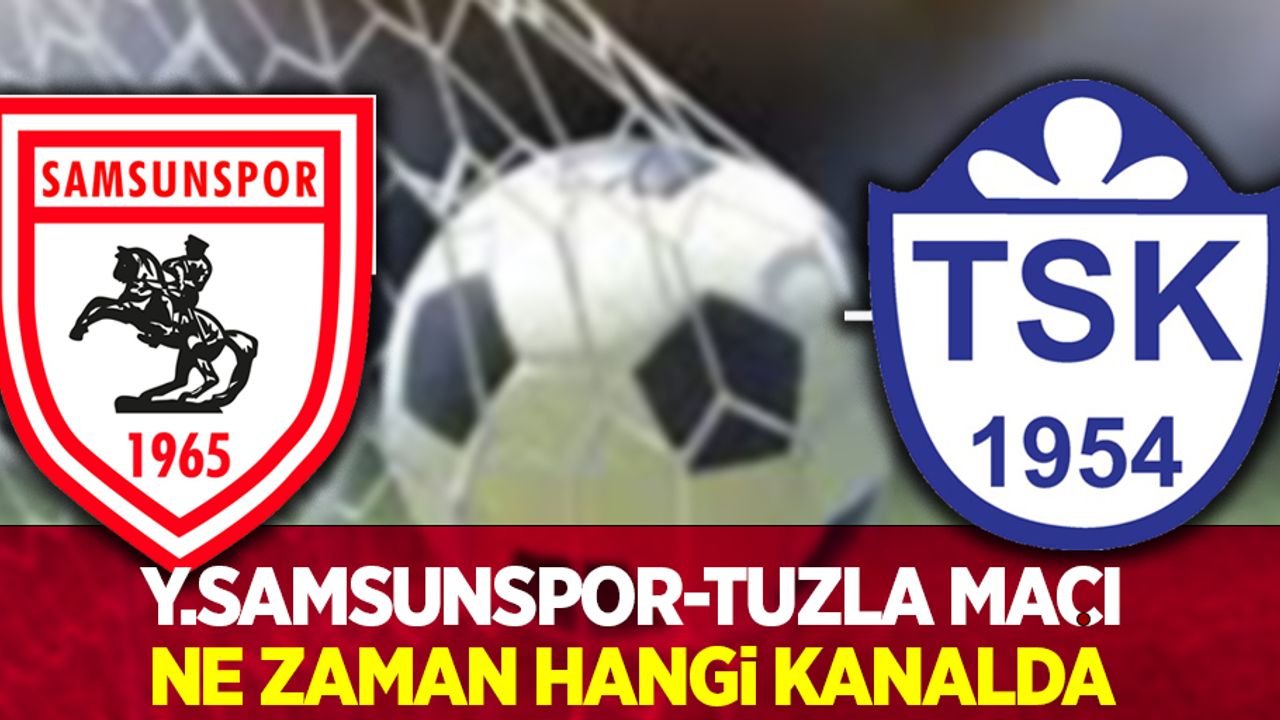 Y.Samsunspor-Tuzla maçı  Ne Zaman Hangi Kanalda ? 