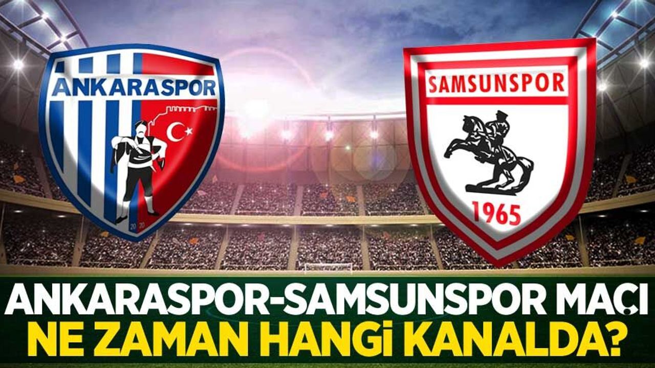 Ankaraspor-Samsunspor  Maçı Ne Zaman Hangi Kanalda 