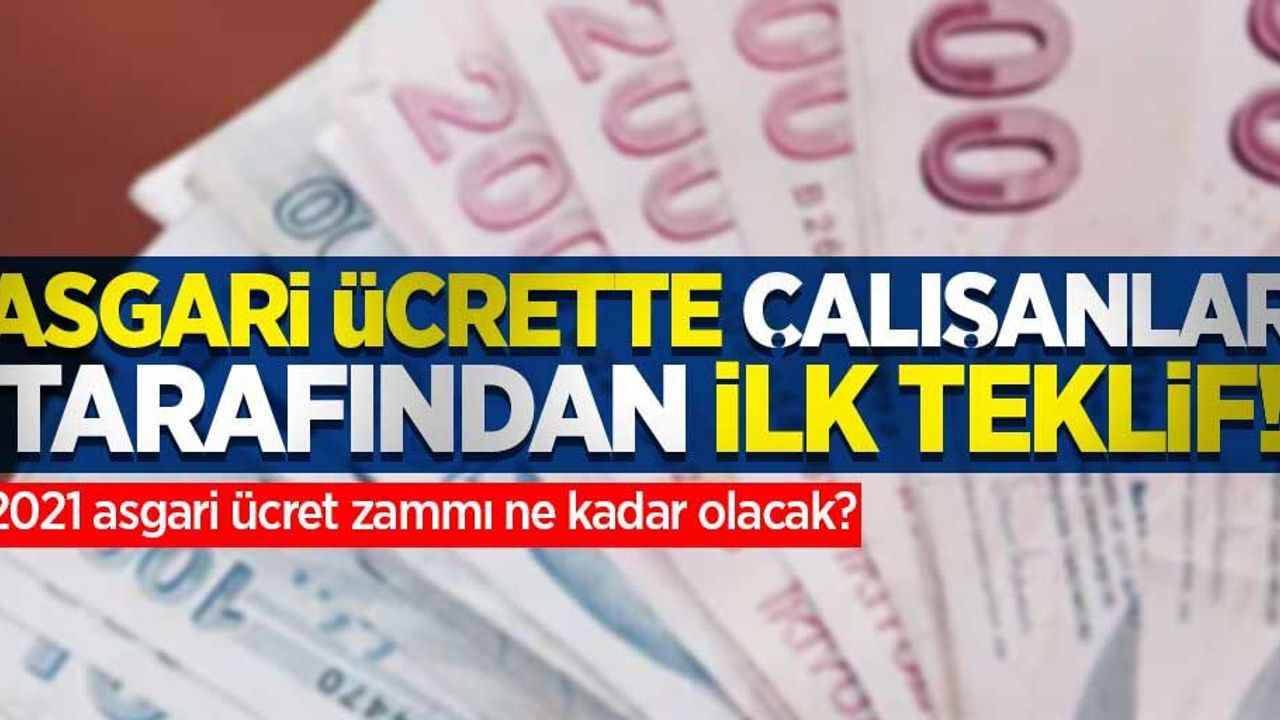 Asgari ücrette çalışanlar tarafından ilk teklif! 2021 asgari ücret zammı ne kadar olacak?