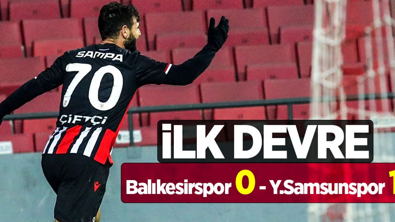Balıkesirspor 0 - Y.Samsunspor 1 (İlk Devre) 