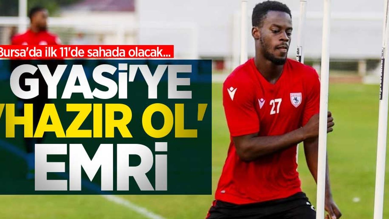 Bursa'da ilk 11'de sahada olacak... Gyasi'ye 'hazır ol' emri 