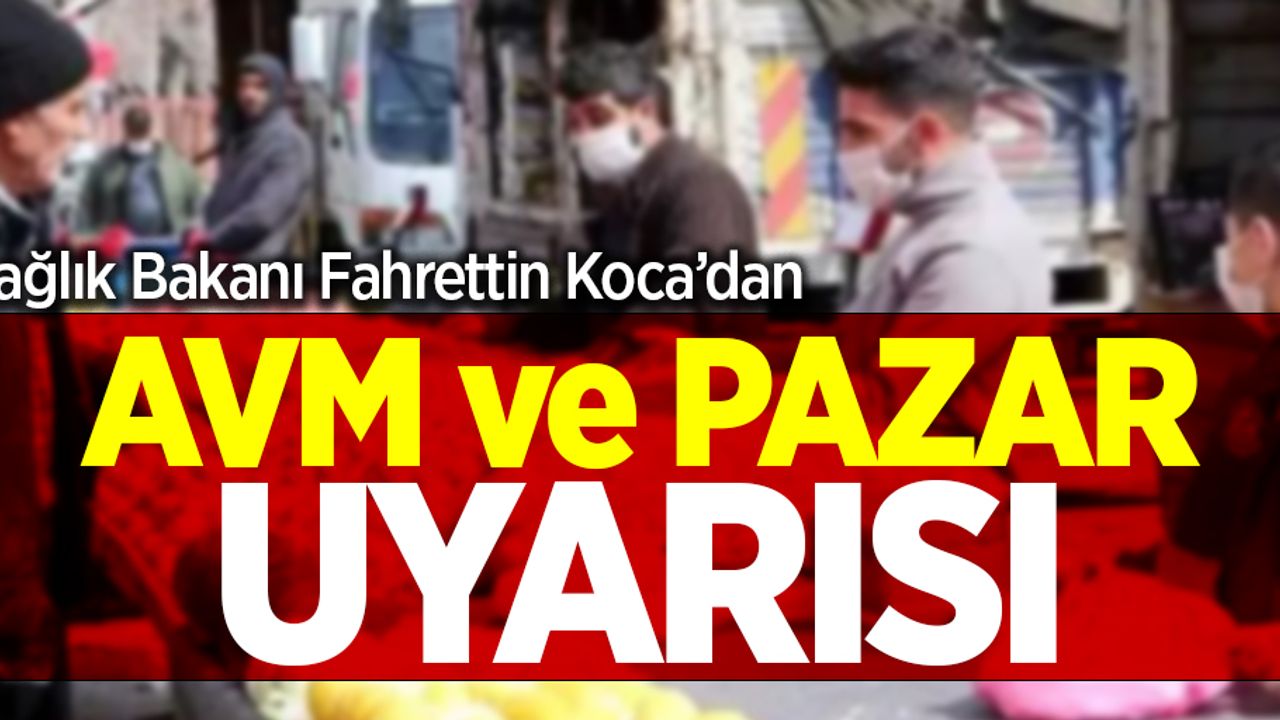 Fahrettin Koca'dan AVM ve pazar uyarısı