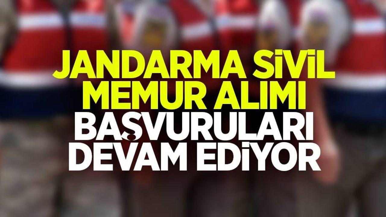 Jandarma sivil memur alımı başvuruları devam ediyor