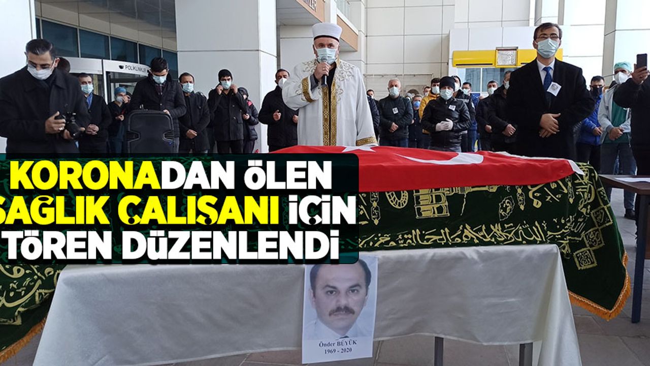 Koronadan ölen sağlık çalışanı için tören düzenlendi