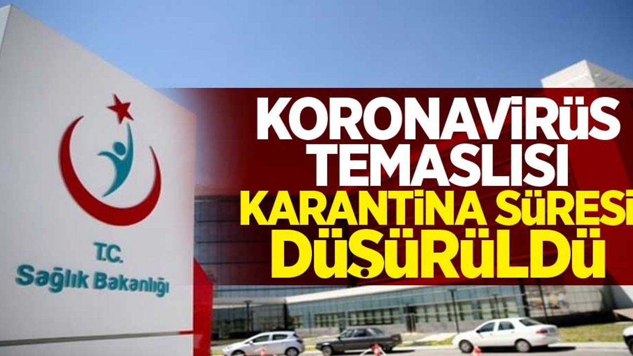 Koronavirüs temaslısı karantina süresi düşürüldü