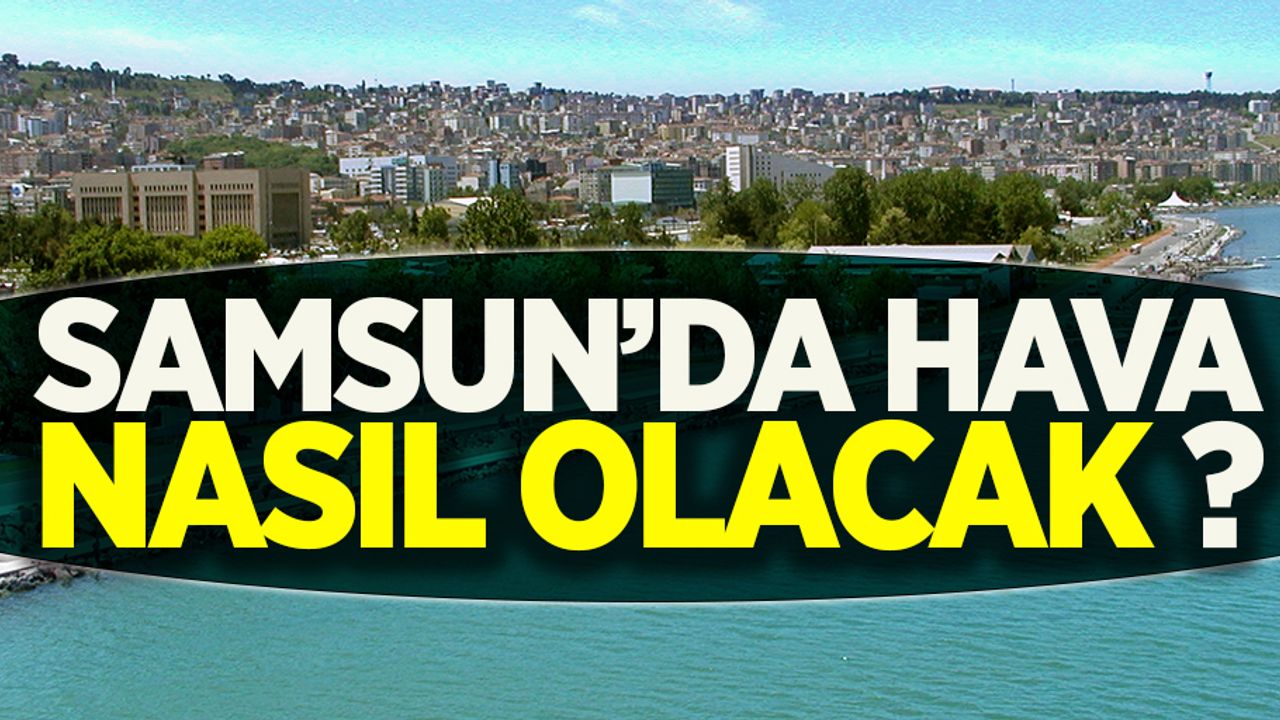 Samsun 27 Aralık Pazar günü hava durumu