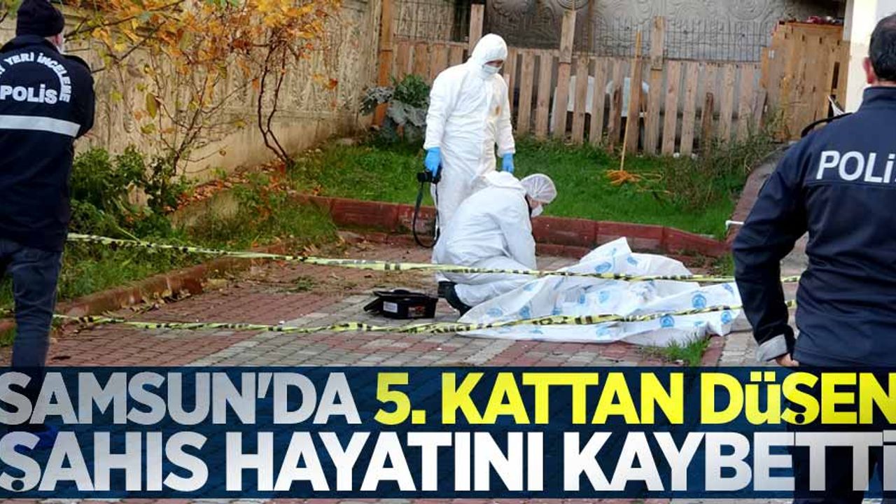 Samsun'da 5. kattan düşen şahıs hayatını kaybetti