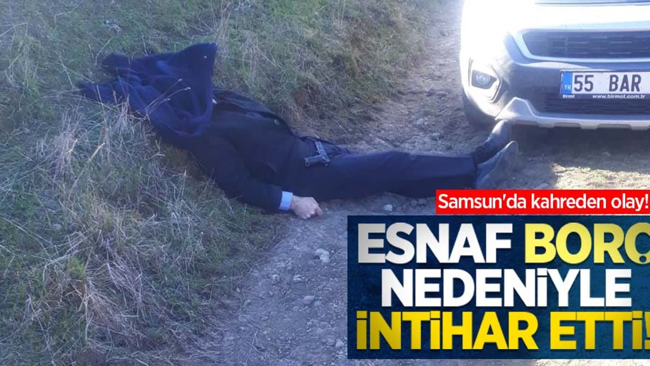 Samsun'da kahreden olay! Esnaf borç nedeniyle intihar etti