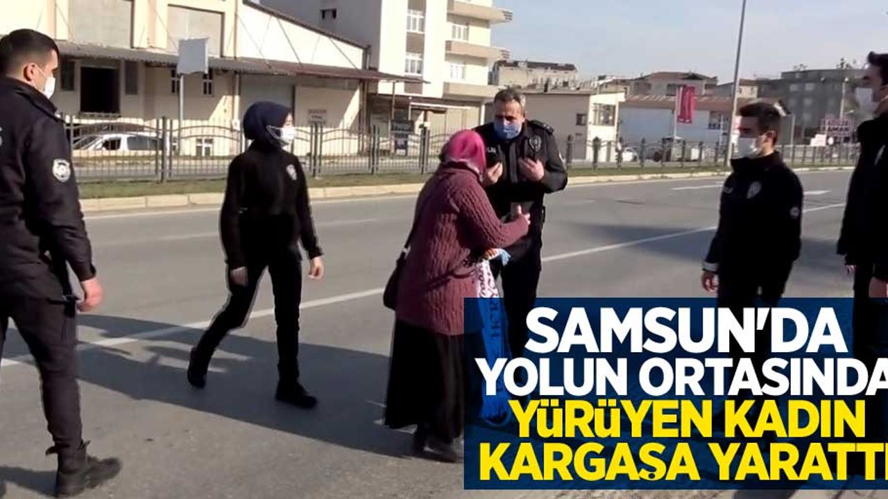 Samsun'da yolun ortasında yürüyen kadın kargaşa yarattı