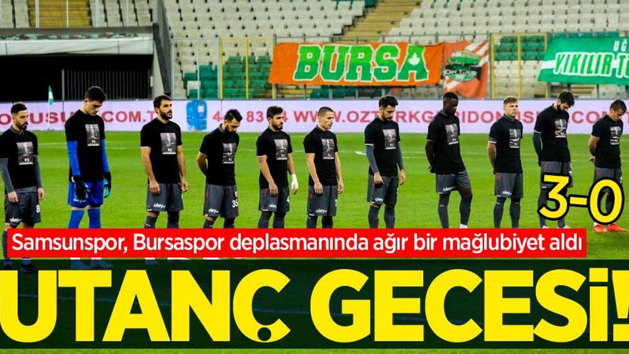 Samsunspor, Bursaspor deplasmanında ağır bir mağlubiyet aldı! UTANÇ GECESİ 3-0 