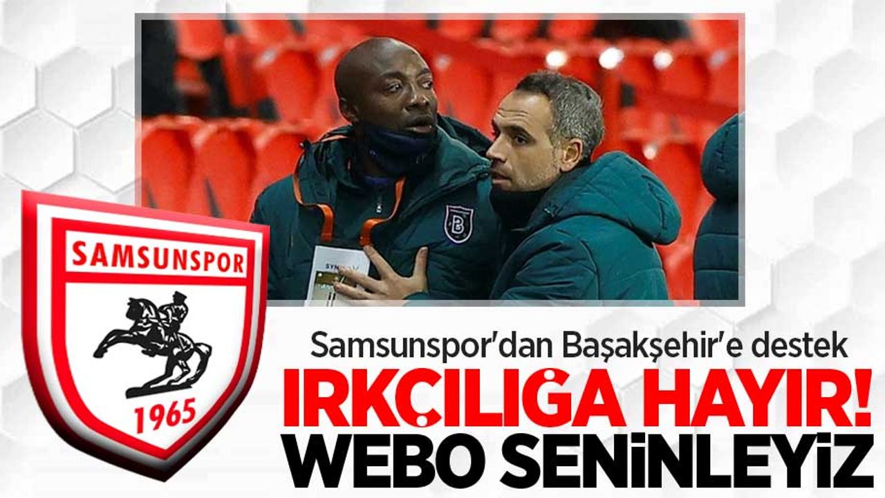 Samsunspor'dan Başakşehir'e destek! "Irkçılığa HAYIR Webo seninleyiz" 