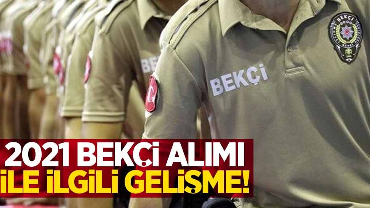 2021 bekçi alımı ile ilgili gelişme! 