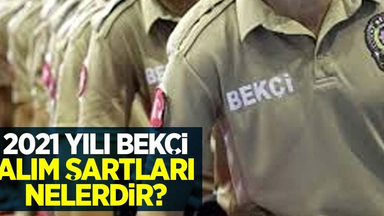 2021 yılı bekçi alım şartları nelerdir? 