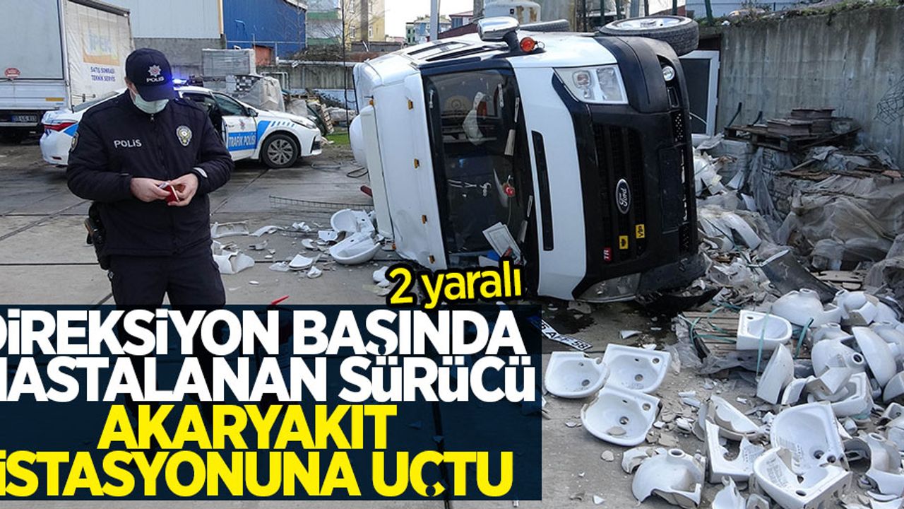Direksiyon başında hastalanan sürücü akaryakıt istasyonuna uçtu