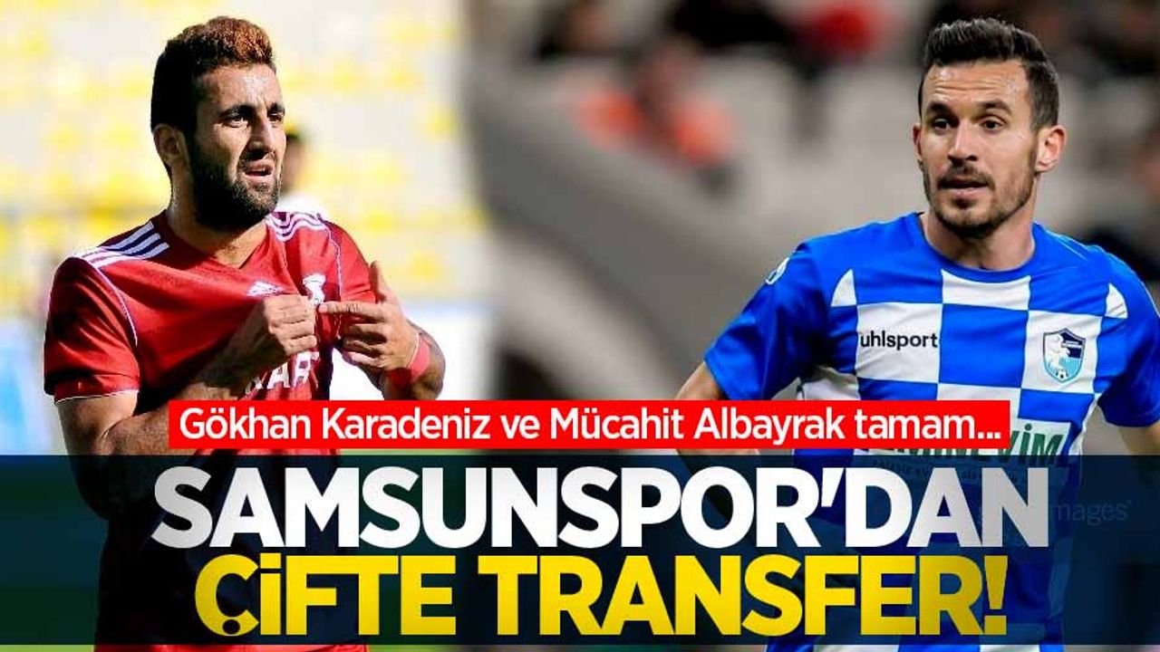 Gökhan Karadeniz ve Mücahit Albayrak tamam... Samsunspor'dan çifte transfer