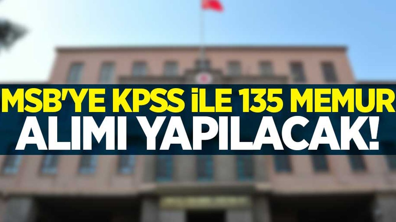 MSB'ye KPSS ile 135 memur alımı yapılacak! 