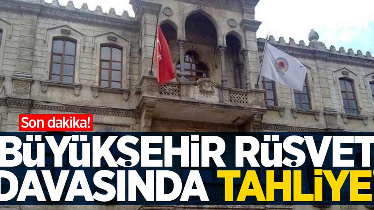 Samsun Büyükşehir Belediyesi rüşvet olayında tahliye! 