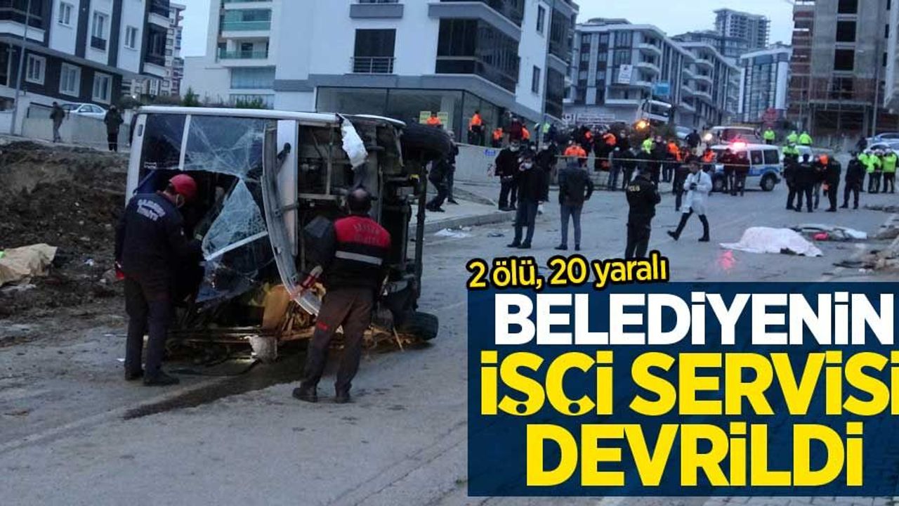 Samsun'da belediyenin işçi servisi devrildi: 2 ölü 20 yaralı