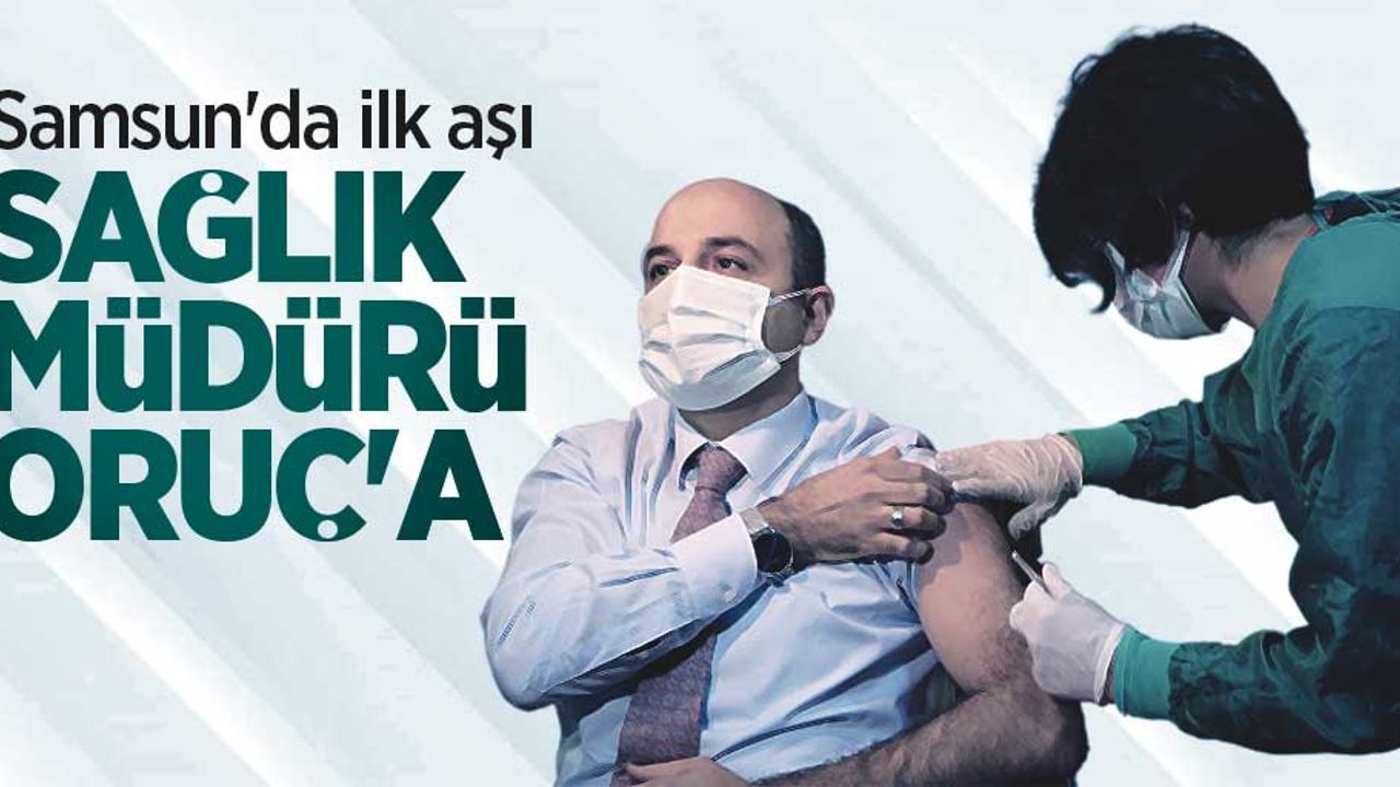 Samsun'da ilk aşı İl Sağlık Müdürü Oruç'a