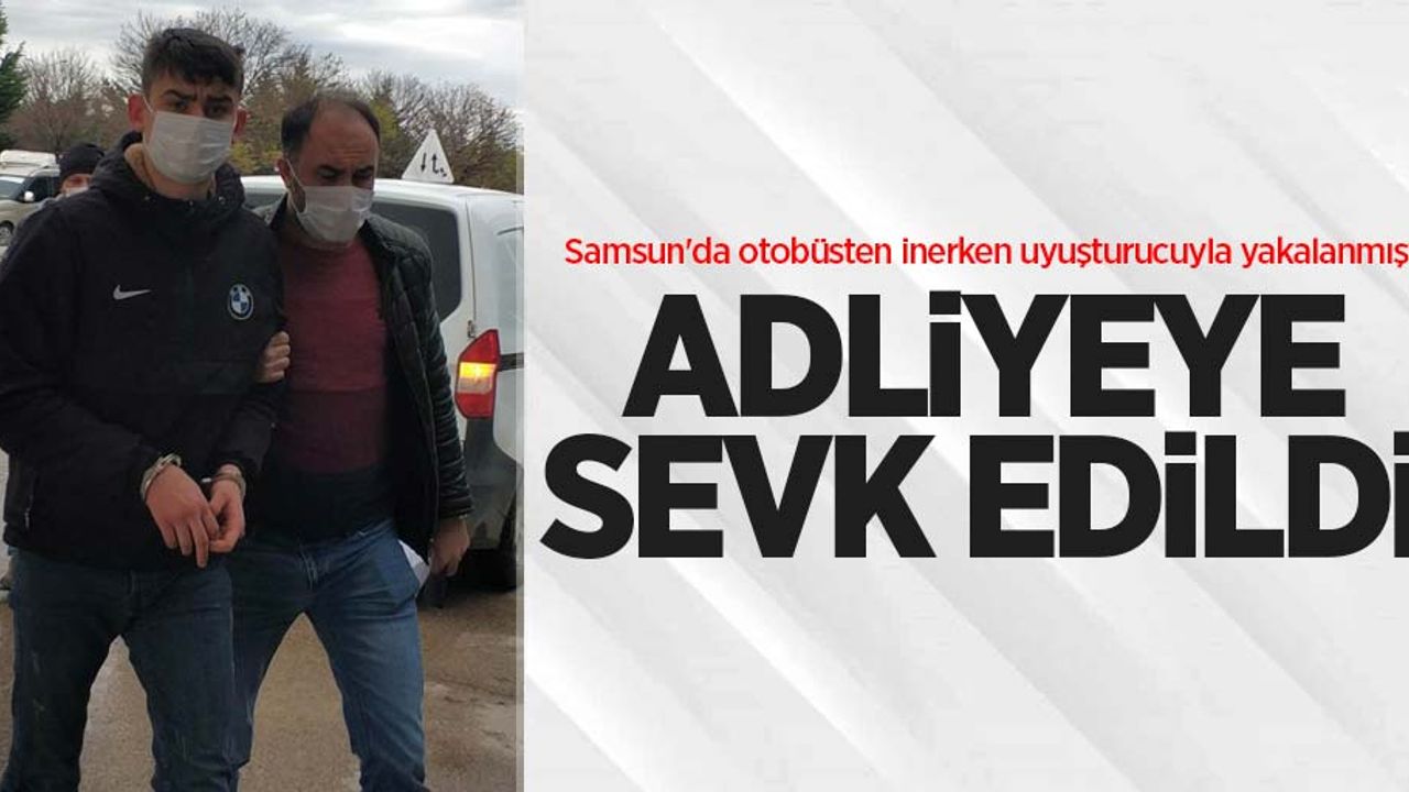 Samsun'da otobüsten inerken uyuşturucuyla yakalanmıştı! Adliyeye sevk edildi