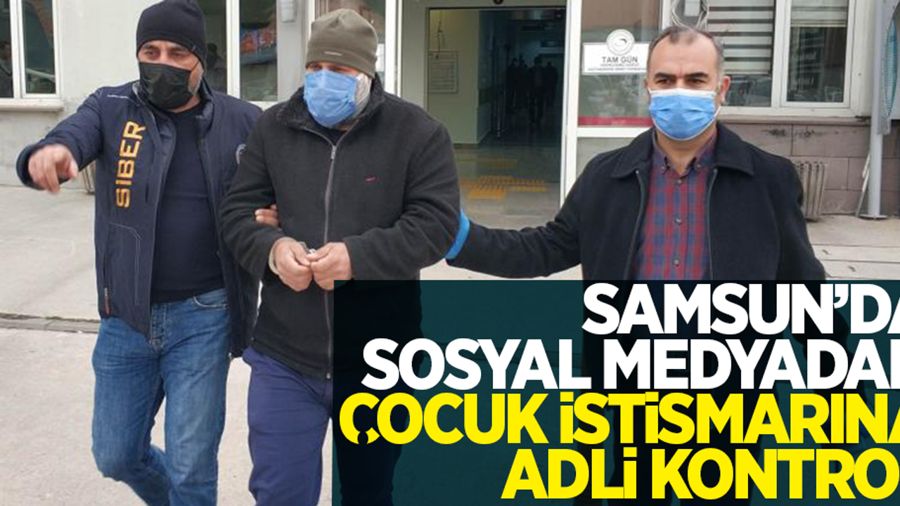 Samsun'da sosyal medyadan çocuk istismarına adli kontrol
