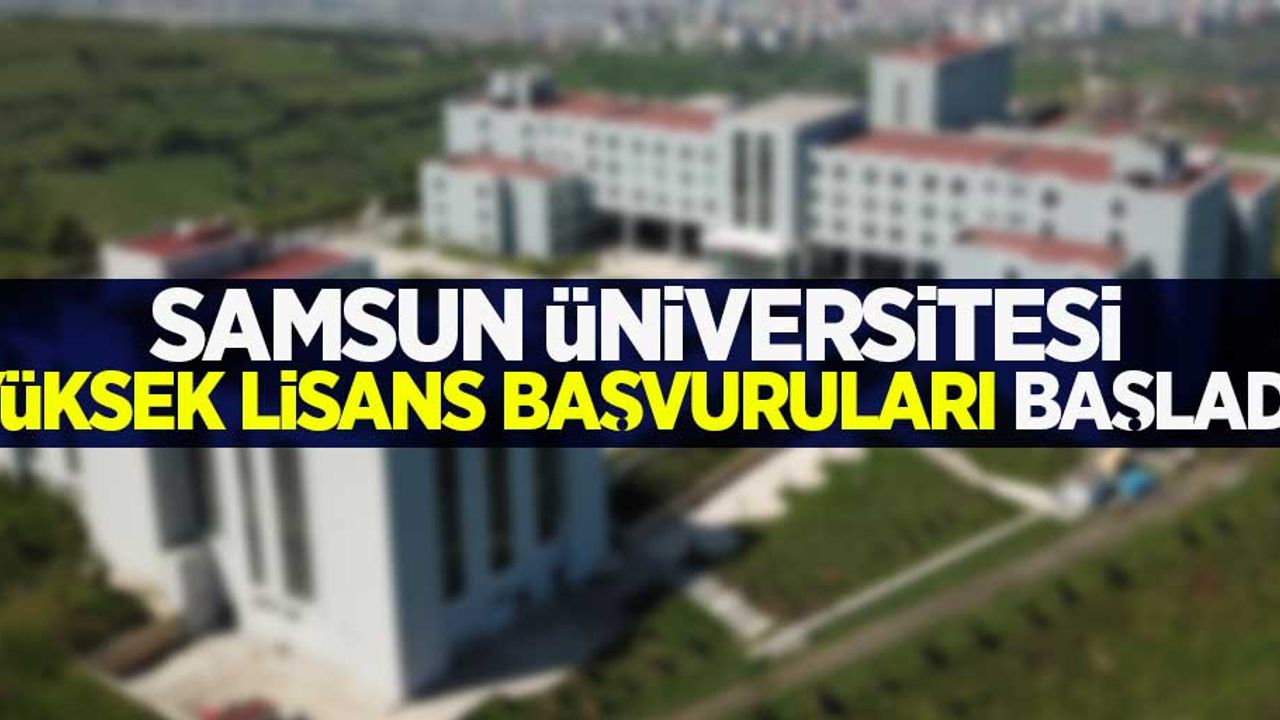 Samsun Üniversitesi yüksek lisans başvuruları başladı