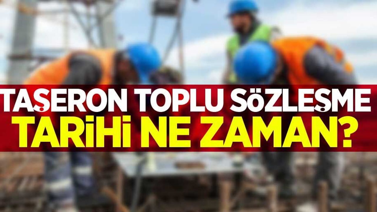 Taşeron toplu sözleşme tarihi ne zaman?