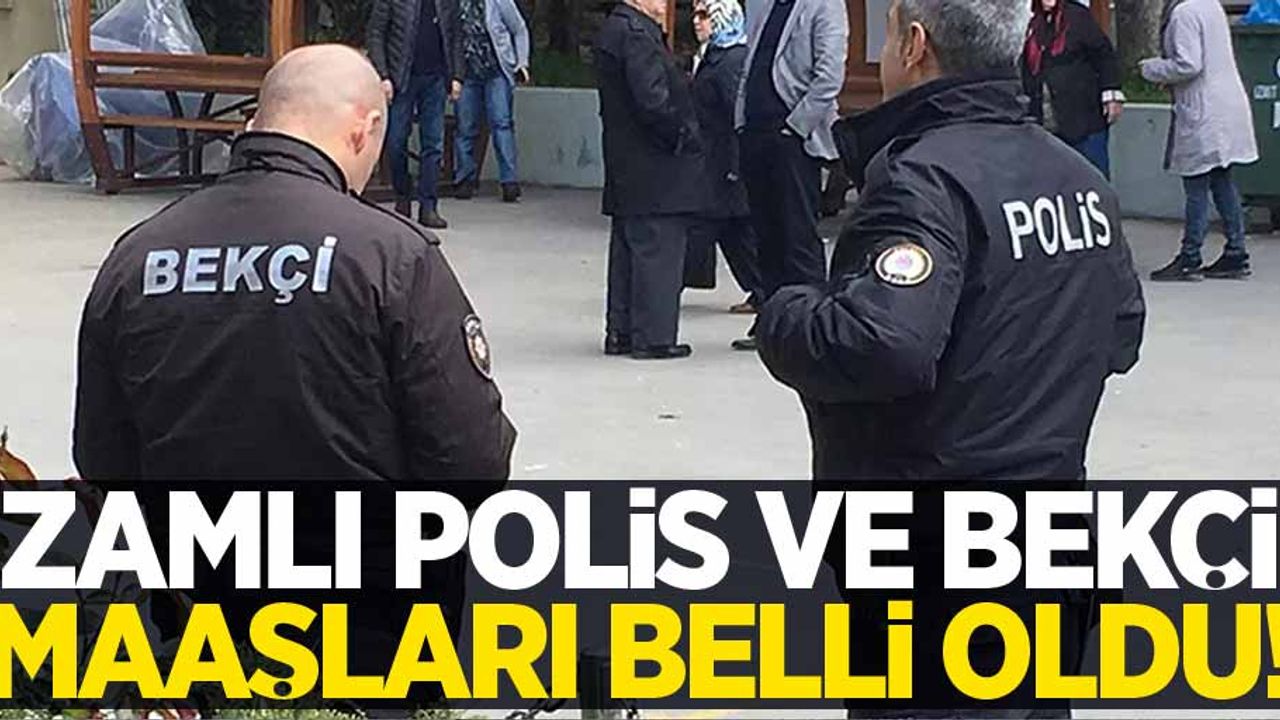 Zamlı polis ve bekçi maaşları belli oldu! 