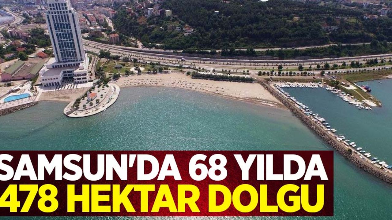 Samsun'da 68 yılda 478 hektar dolgu
