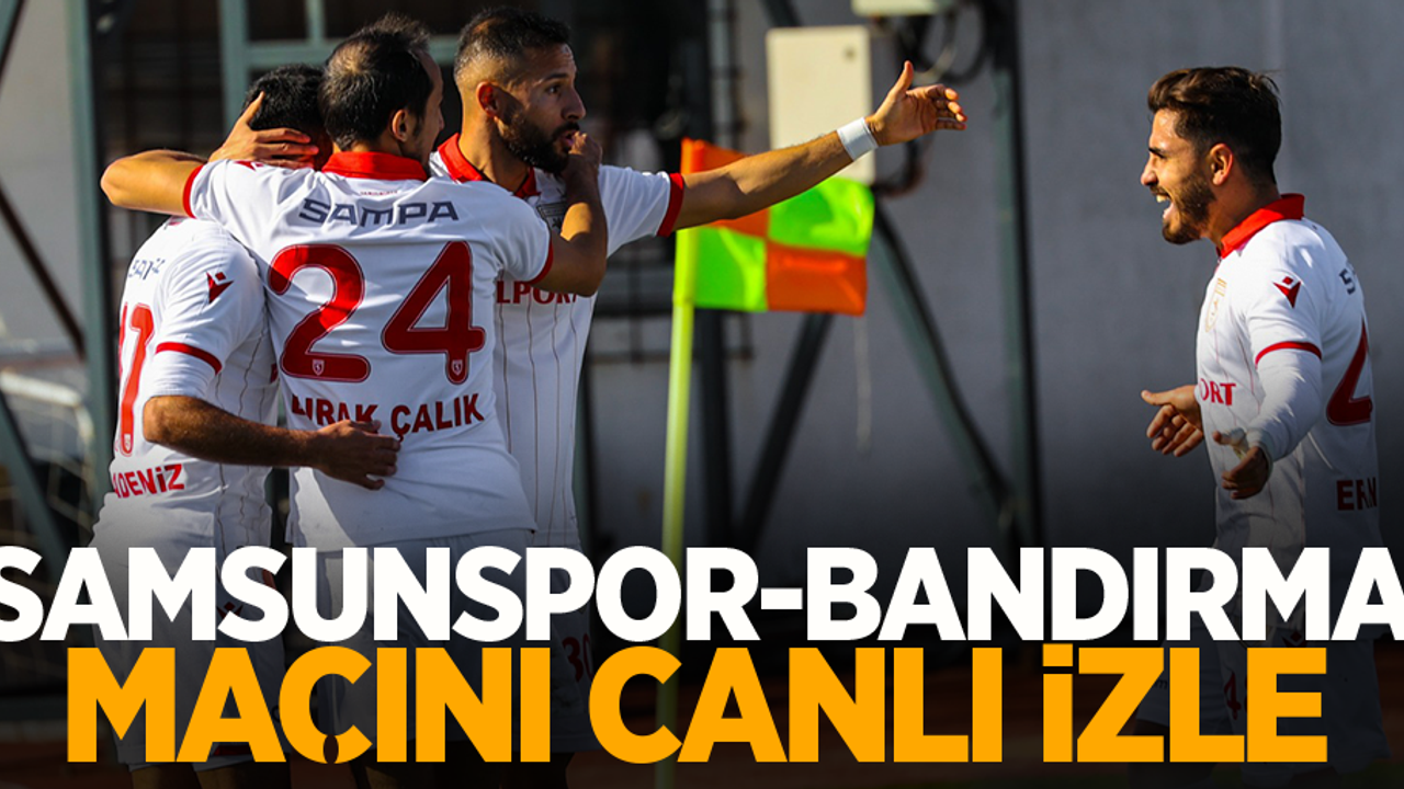 Samsunspor - Bandırma  maçını canlı izle  