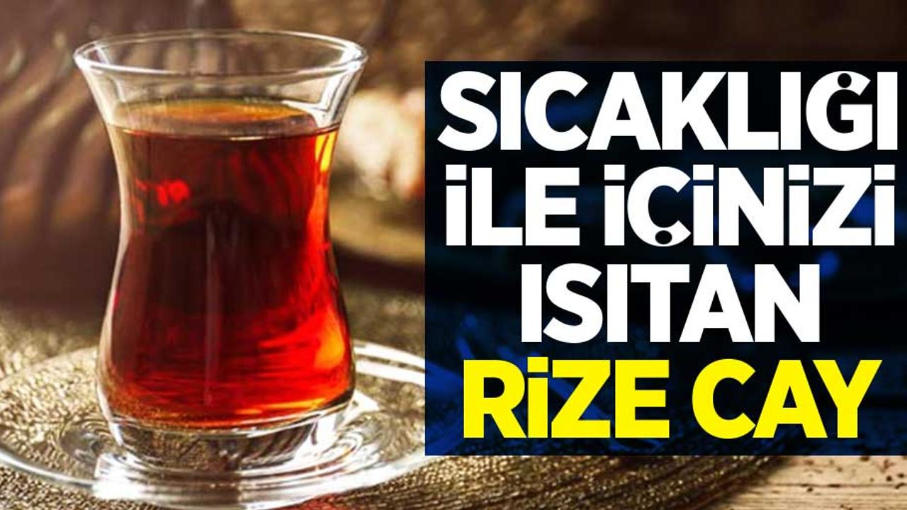 Sıcaklığı İle İçinizi Isıtan Rize Çay