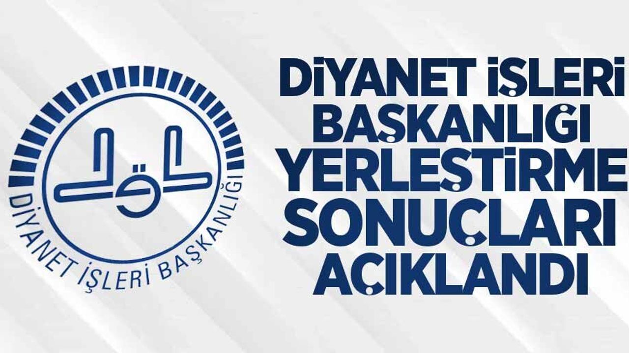 Diyanet İşleri Başkanlığı yerleştirme sonuçları açıklandı