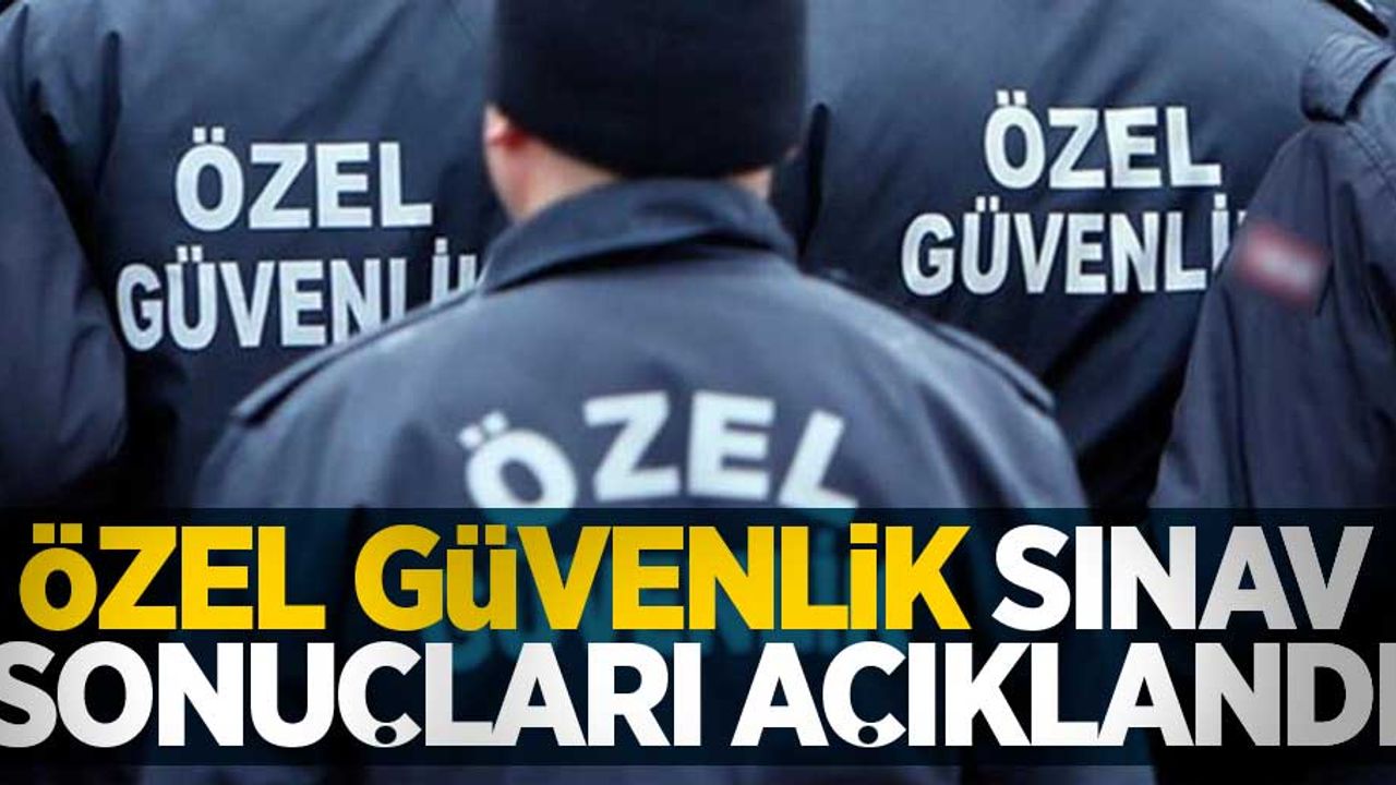 EGM duyurdu! 2021 Özel güvenlik sınav sonuçları açıklandı