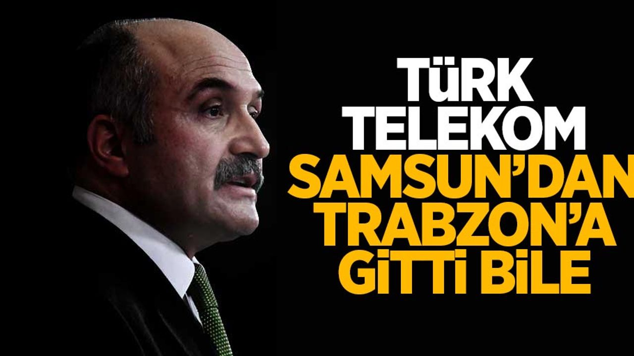 Erhan Usta: Türk Telekom Bölge Müdürlüğü'nün Trabzon'a taşınması kesinleşti
