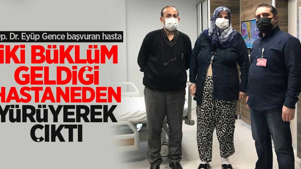 Op. Dr. Eyüp Genç'e başvuran hasta iki büklüm geldiği hastaneden yürüyerek çıktı