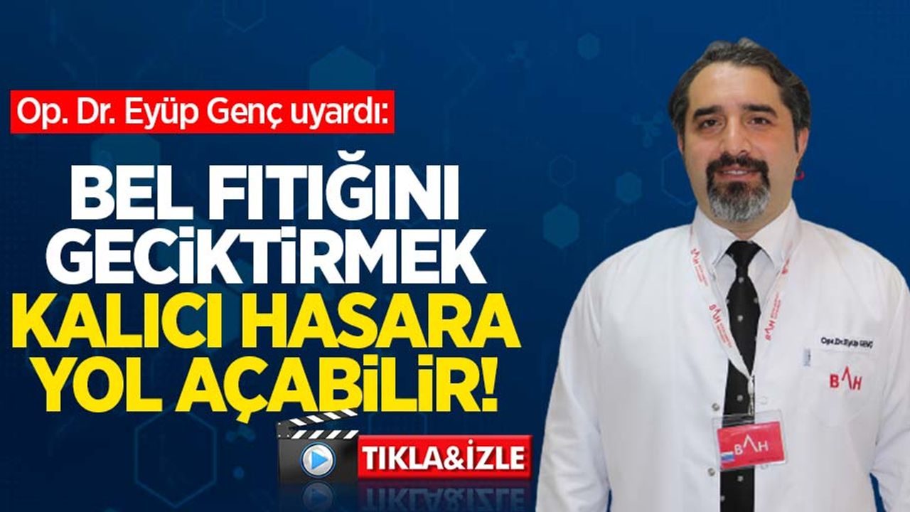 Op. Dr. Eyüp Genç uyardı: Bel fıtığını geciktirmek kalıcı hasara yol açabilir! 