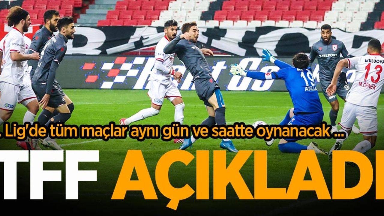 1. Lig'de tüm maçlar aynı gün ve saatte oynanacak ...