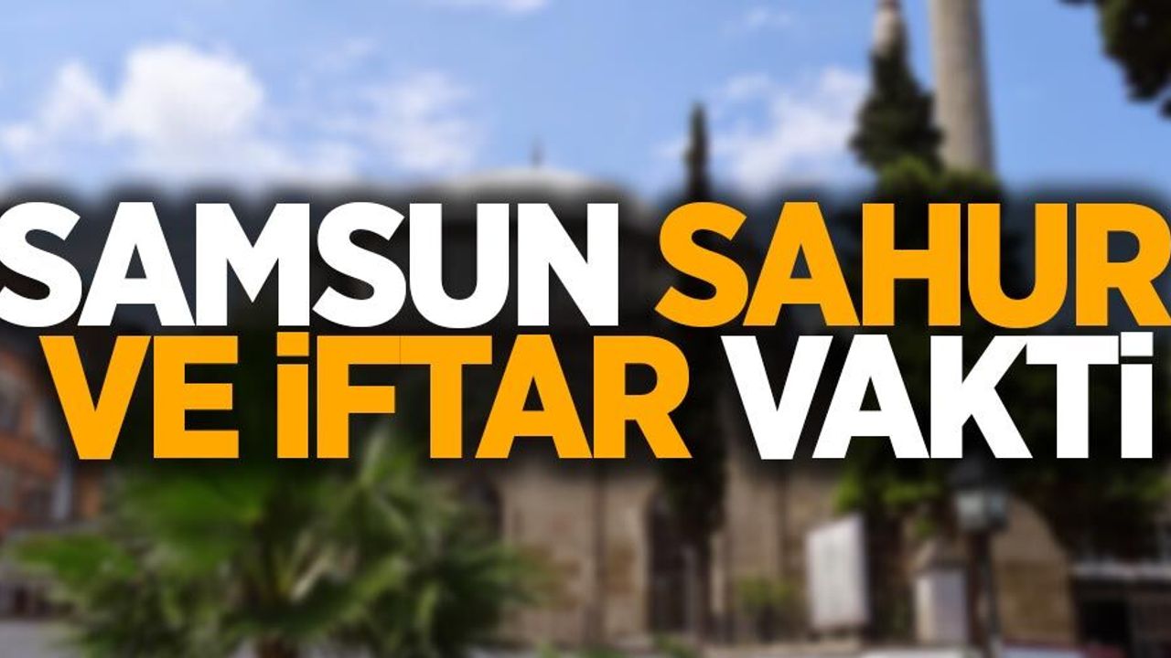 26 Nisan Pazartesi Samsun iftar ve sahur vakti