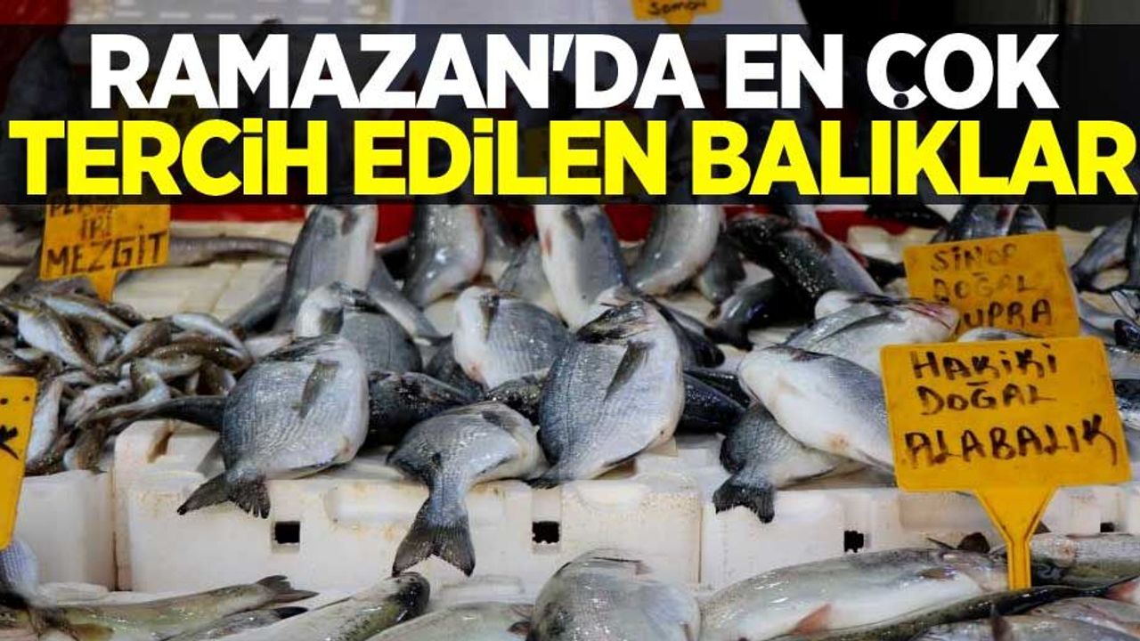 Ramazan'da en çok tercih edilen balıklar