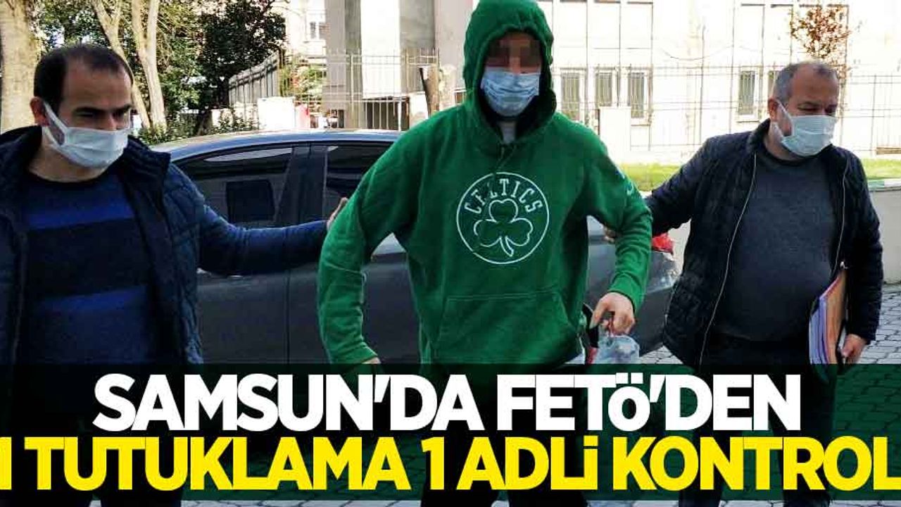 Samsun'da FETÖ'den 1 tutuklama 1 adli kontrol