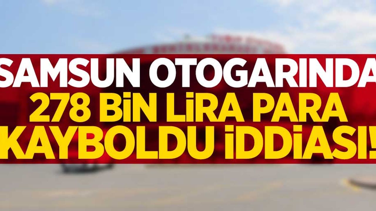 Samsun Otogarında 278 bin lira para kayboldu iddiası