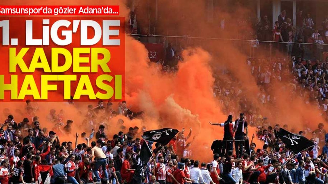 Samsunspor'da gözler Adana'da...  1.Lig'de  kader haftası 