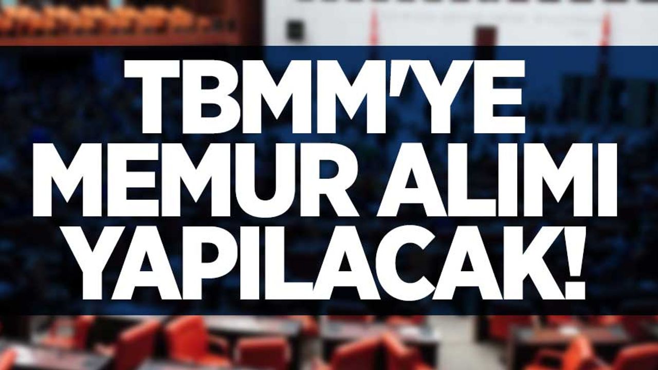 TBMM'ye memur alımı yapılacak! İşte başvuru detayları...