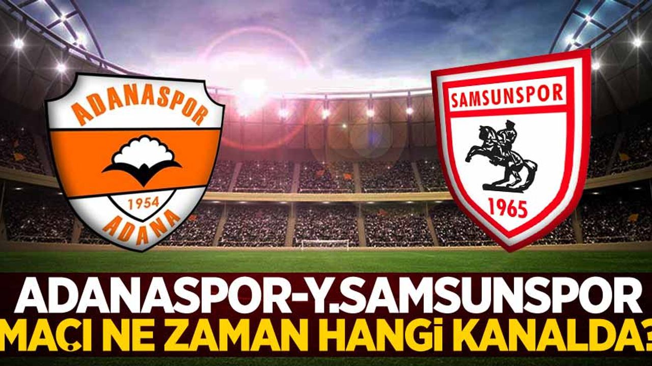 Adanaspor - Y. Samsunspor Maçı Ne Zaman Hangi Kanalda 