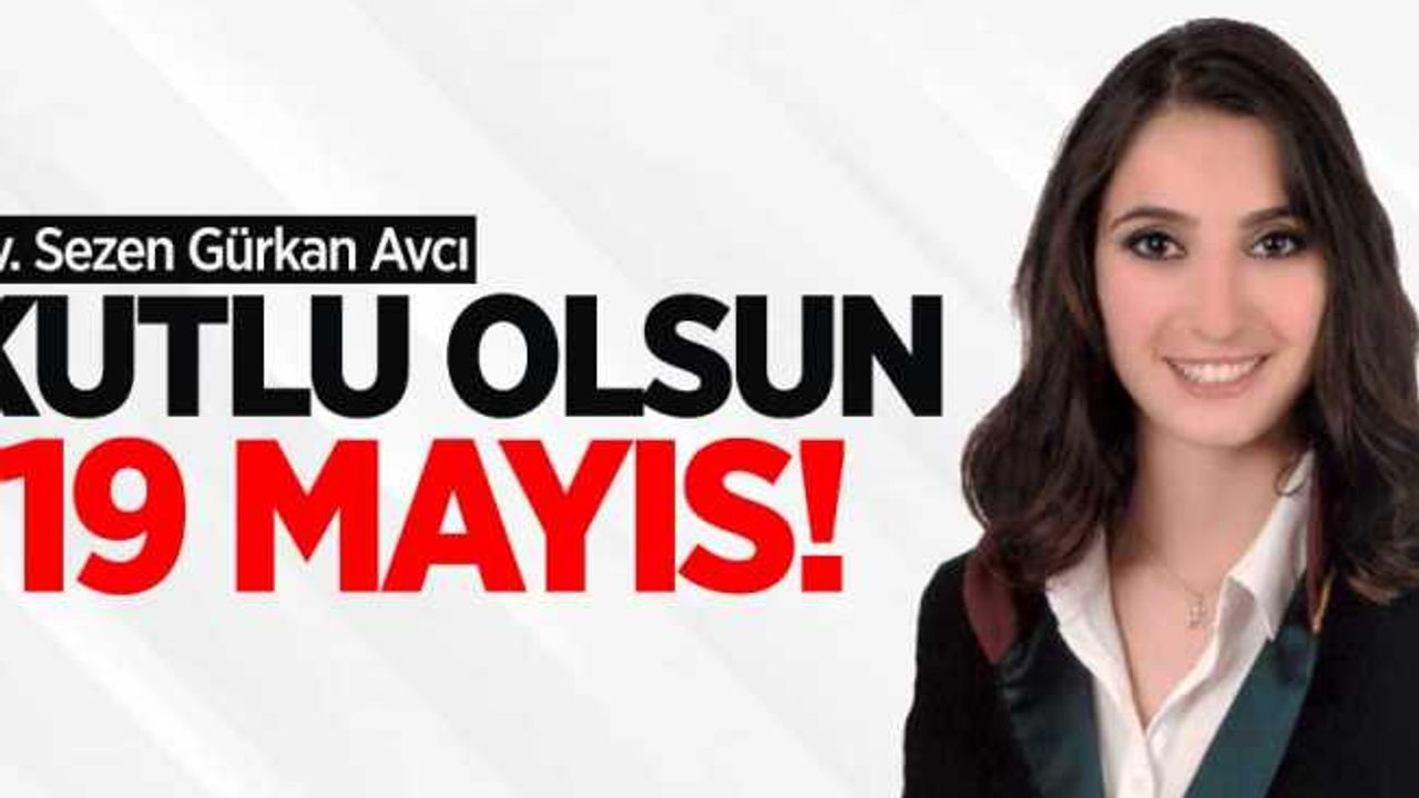 Av. Sezen Gürkan Avcı: Kutlu Olsun 19 Mayıs