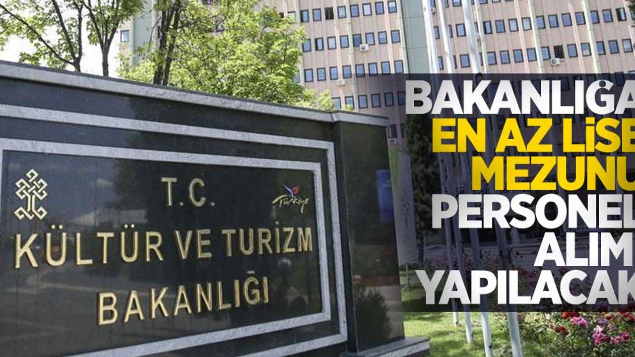 Bakanlığa en az lise mezunu personel alımı yapılacak
