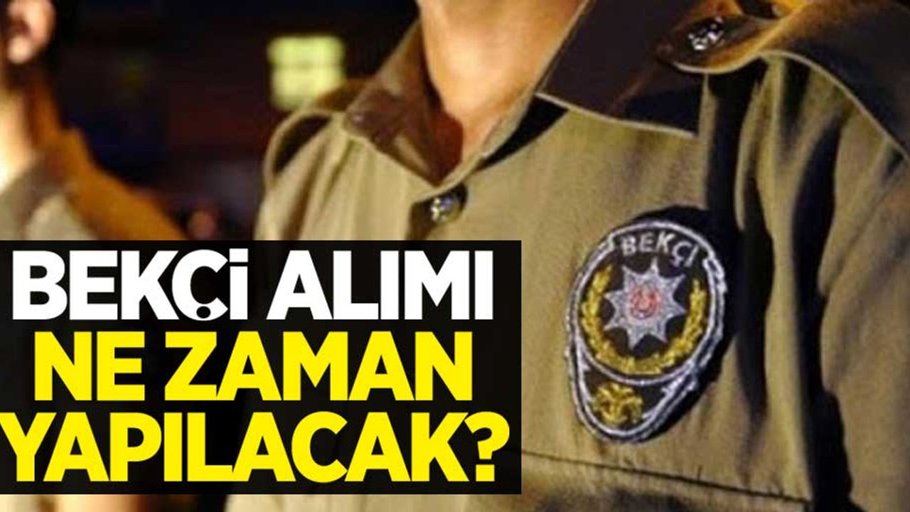 EGM ve jandarma bekçi alımı ne zaman yapılacak?