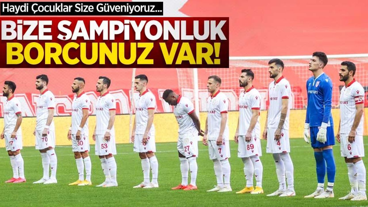 Haydi Çocuklar Size Güveniyoruz... Bize şampiyonluk borcunuz var !